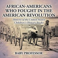 bokomslag African-Americans Who Fought In The American Revolution - History of the United States Children's History Books