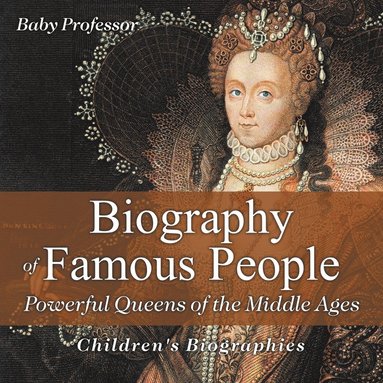 bokomslag Biography of Famous People - Powerful Queens of the Middle Ages Children's Biographies