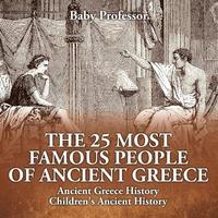 bokomslag 25 Most Famous People of Ancient Greece - Ancient Greece History Children's Ancient History