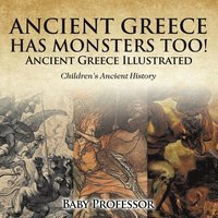 bokomslag Ancient Greece Has Monsters Too! Ancient Greece Illustrated Children's Ancient History