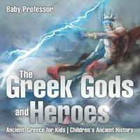 bokomslag Greek Gods and Heroes - Ancient Greece for Kids Children's Ancient History