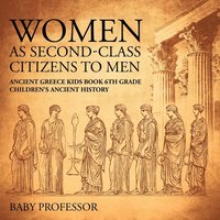 bokomslag Women As Second-Class Citizens to Men - Ancient Greece Kids Book 6th Grade Children's Ancient History