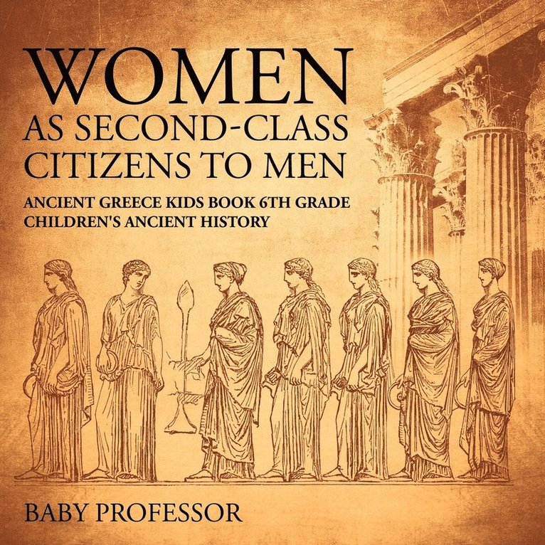 Women As Second-Class Citizens to Men - Ancient Greece Kids Book 6th Grade Children's Ancient History 1