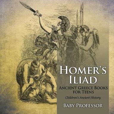 bokomslag Homer's Iliad - Ancient Greece Books for Teens Children's Ancient History