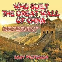 bokomslag Who Built The Great Wall of China? Ancient China Books for Kids Children's Ancient History