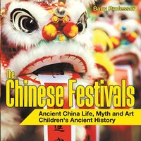 bokomslag Chinese Festivals - Ancient China Life, Myth and Art Children's Ancient History