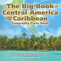 bokomslag Big Book of Central America and the Caribbean - Geography Facts Book Children's Geography & Culture Books