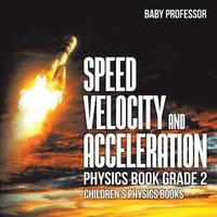 bokomslag Speed, Velocity and Acceleration - Physics Book Grade 2 Children's Physics Books