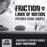 bokomslag Friction and the Laws of Motion - Physics Made Simple - 4th Grade Children's Physics Books