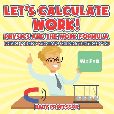 bokomslag Let's Calculate Work! Physics And The Work Formula