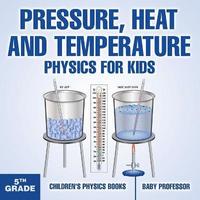 bokomslag Pressure, Heat and Temperature - Physics for Kids - 5th Grade Children's Physics Books