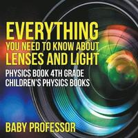 bokomslag Everything You Need to Know About Lenses and Light - Physics Book 4th Grade Children's Physics Books