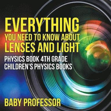 bokomslag Everything You Need to Know About Lenses and Light - Physics Book 4th Grade Children's Physics Books