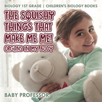 bokomslag Squishy Things That Make Me Me! Organs in My Body - Biology 1st Grade Children's Biology Books