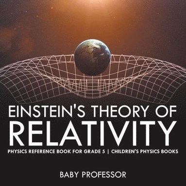 bokomslag Einstein's Theory of Relativity - Physics Reference Book for Grade 5 Children's Physics Books