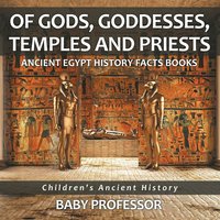 bokomslag Of Gods, Goddesses, Temples and Priests - Ancient Egypt History Facts Books Children's Ancient History