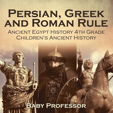 bokomslag Persian, Greek and Roman Rule - Ancient Egypt History 4th Grade Children's Ancient History