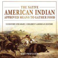 bokomslag Native American Indian Approved Means to Gather Food - US History 6th Grade Children's American History