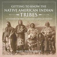 bokomslag Getting to Know the Native American Indian Tribes - US History for Kids Children's American History