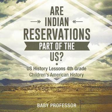 bokomslag Are Indian Reservations Part of the US? US History Lessons 4th Grade Children's American History