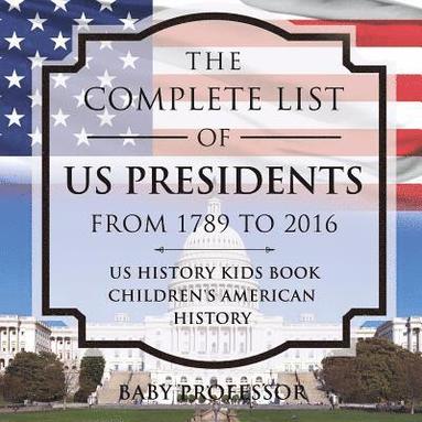 bokomslag The Complete List of US Presidents from 1789 to 2016 - US History Kids Book Children's American History