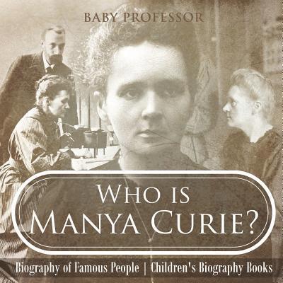 Baby Professor, Baby - Who is Manya Curie? Biography of Famous People Children's Biography Books, Häftad