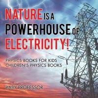 bokomslag Nature is a Powerhouse of Electricity! Physics Books for Kids Children's Physics Books