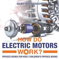 bokomslag How Do Electric Motors Work? Physics Books for Kids Children's Physics Books