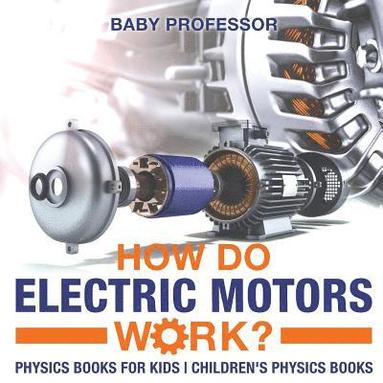 bokomslag How Do Electric Motors Work? Physics Books for Kids Children's Physics Books