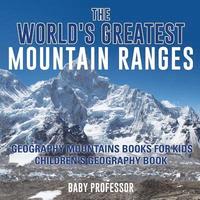 bokomslag World's Greatest Mountain Ranges - Geography Mountains Books for Kids Children's Geography Book