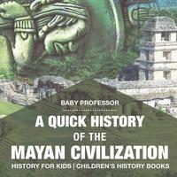 bokomslag Quick History of the Mayan Civilization - History for Kids Children's History Books