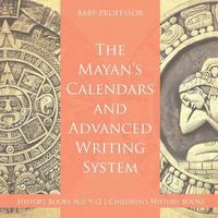 bokomslag Mayans' Calendars and Advanced Writing System - History Books Age 9-12 Children's History Books