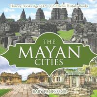 bokomslag Mayan Cities - History Books Age 9-12 Children's History Books