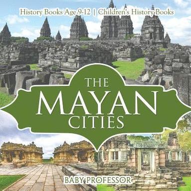 bokomslag Mayan Cities - History Books Age 9-12 Children's History Books