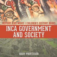 bokomslag Inca Government and Society - History Kids Books Children's History Books