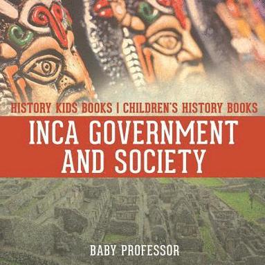 bokomslag Inca Government and Society - History Kids Books Children's History Books