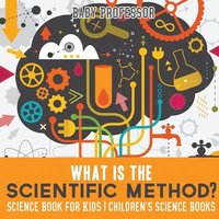 bokomslag What is the Scientific Method? Science Book for Kids Children's Science Books