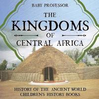 bokomslag Kingdoms of Central Africa - History of the Ancient World Children's History Books