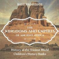 bokomslag Kingdoms and Empires of Ancient Africa - History of the Ancient World Children's History Books