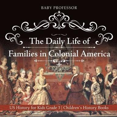 bokomslag Daily Life of Families in Colonial America - US History for Kids Grade 3 Children's History Books