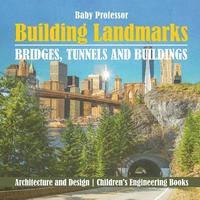 bokomslag Building Landmarks - Bridges, Tunnels and Buildings - Architecture and Design Children's Engineering Books