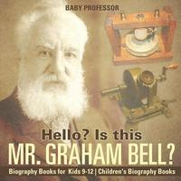 bokomslag Hello? Is This Mr. Graham Bell? - Biography Books for Kids 9-12 Children's Biography Books