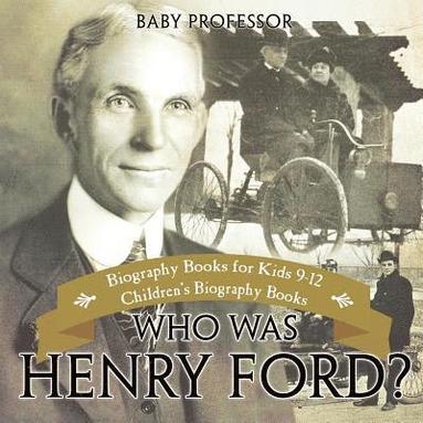 bokomslag Who Was Henry Ford? - Biography Books for Kids 9-12 Children's Biography Books