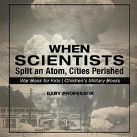bokomslag When Scientists Split an Atom, Cities Perished - War Book for Kids Children's Military Books