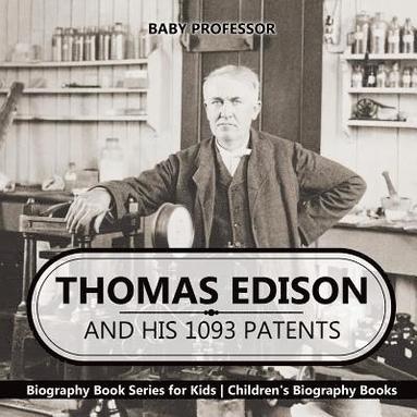 bokomslag Thomas Edison and His 1093 Patents - Biography Book Series for Kids Children's Biography Books