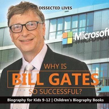 bokomslag Why Is Bill Gates So Successful? Biography for Kids 9-12 Children's Biography Books