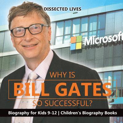 Why Is Bill Gates So Successful? Biography for Kids 9-12 Children's Biography Books 1