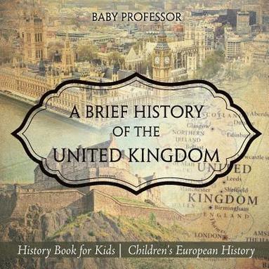 bokomslag Brief History of the United Kingdom - History Book for Kids Children's European History