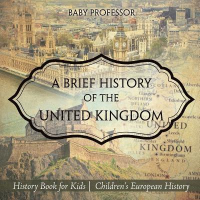 A Brief History of the United Kingdom - History Book for Kids Children's European History 1