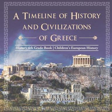 bokomslag Timeline of History and Civilizations of Greece - History 4th Grade Book Children's European History